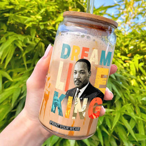 Dream Like King Inspirational MLK Graphic Glass Can Civil Rights Legacy Tribute TS02 Black Print Your Wear