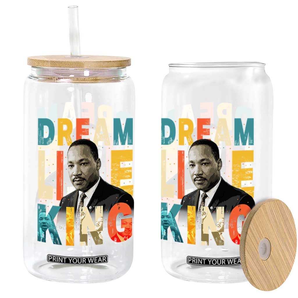 Dream Like King Inspirational MLK Graphic Glass Can Civil Rights Legacy Tribute TS02 Print Your Wear