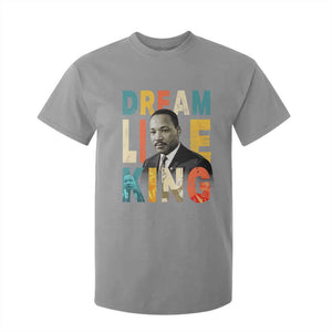 Dream Like King Inspirational MLK Graphic T Shirt For Kid Civil Rights Legacy Tribute TS02 Sport Gray Print Your Wear