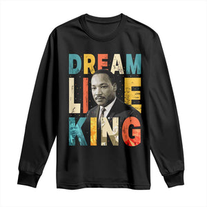 Dream Like King Inspirational MLK Graphic Long Sleeve Shirt Civil Rights Legacy Tribute TS02 Black Print Your Wear