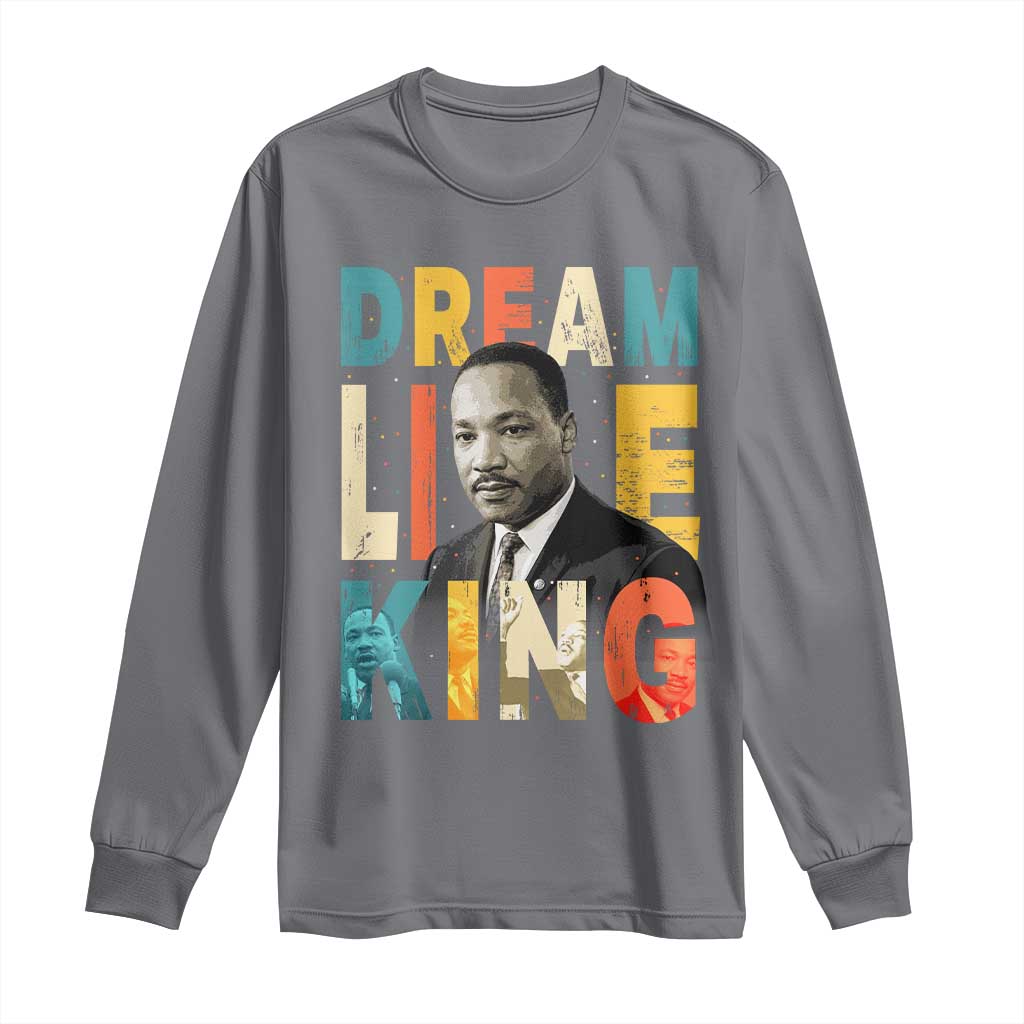 Dream Like King Inspirational MLK Graphic Long Sleeve Shirt Civil Rights Legacy Tribute TS02 Charcoal Print Your Wear