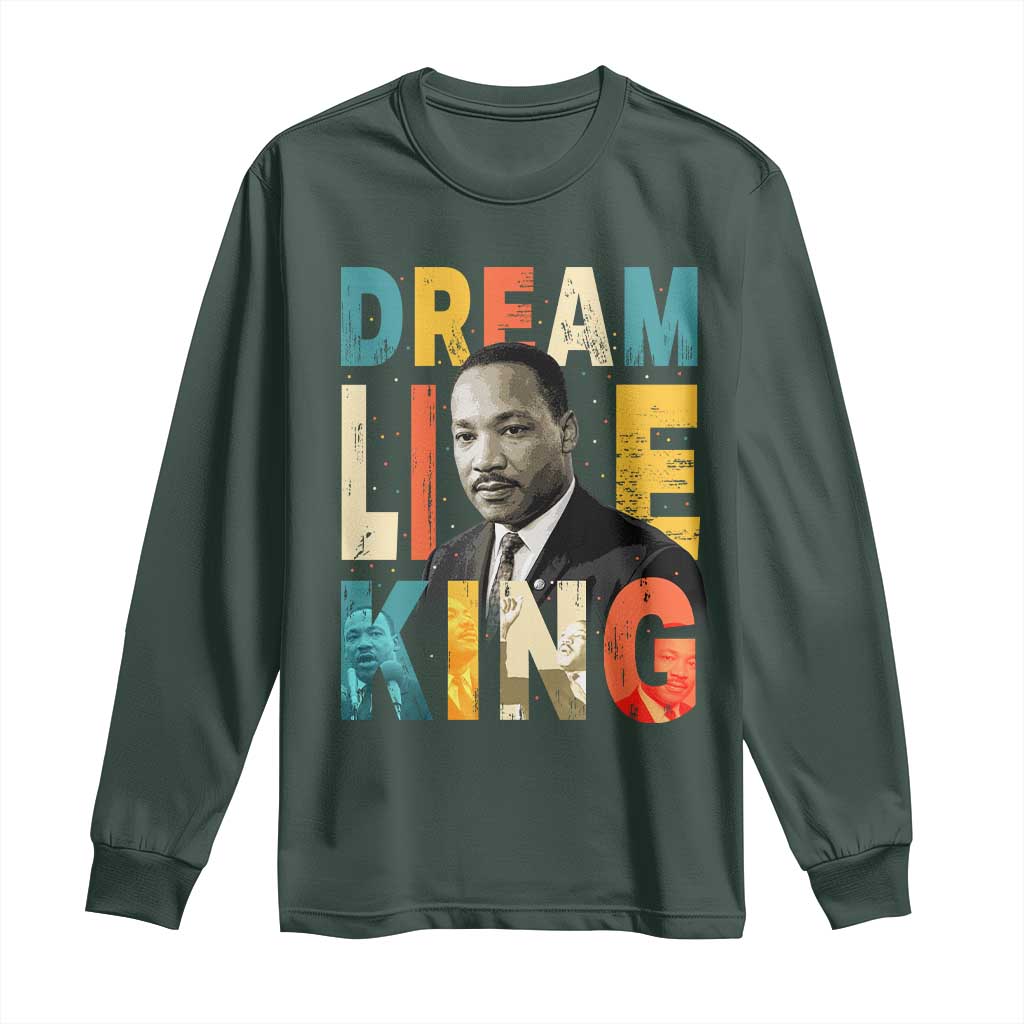Dream Like King Inspirational MLK Graphic Long Sleeve Shirt Civil Rights Legacy Tribute TS02 Dark Forest Green Print Your Wear