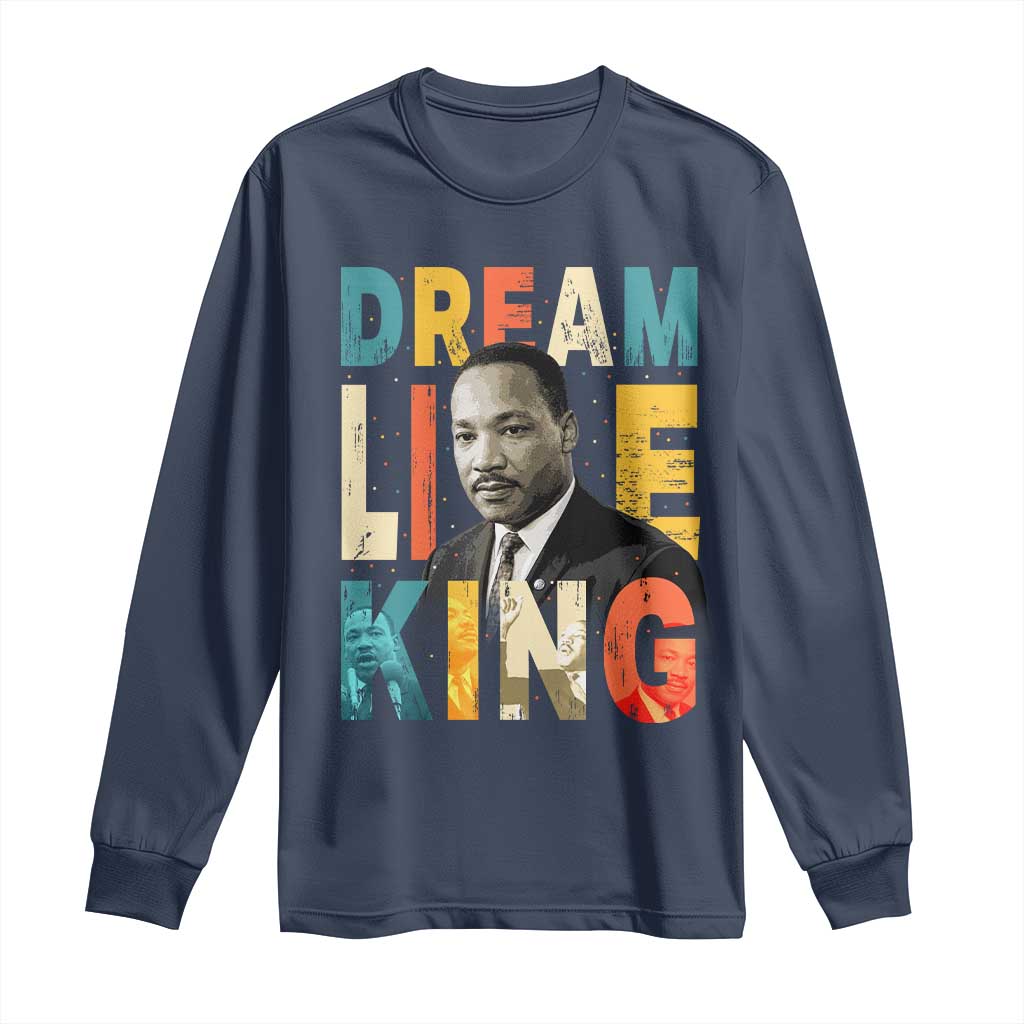 Dream Like King Inspirational MLK Graphic Long Sleeve Shirt Civil Rights Legacy Tribute TS02 Navy Print Your Wear