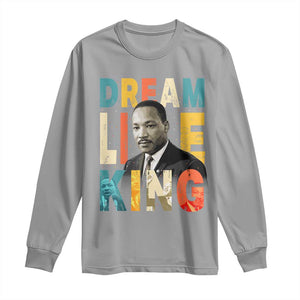 Dream Like King Inspirational MLK Graphic Long Sleeve Shirt Civil Rights Legacy Tribute TS02 Sport Gray Print Your Wear