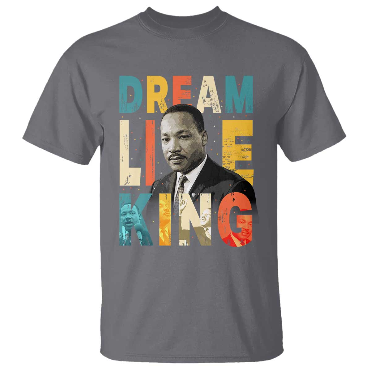 Dream Like King Inspirational MLK Graphic T Shirt Civil Rights Legacy Tribute TS02 Charcoal Print Your Wear