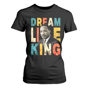Dream Like King Inspirational MLK Graphic T Shirt For Women Civil Rights Legacy Tribute TS02 Black Print Your Wear