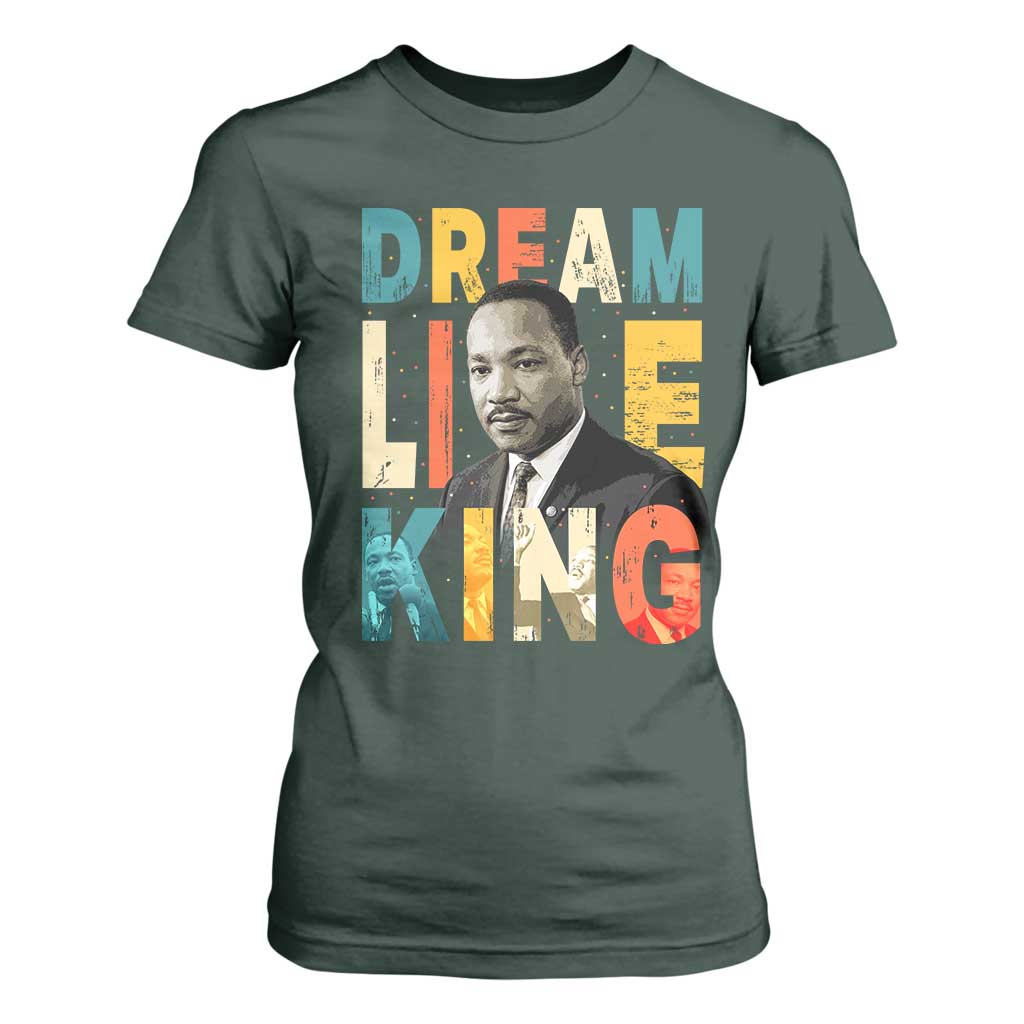 Dream Like King Inspirational MLK Graphic T Shirt For Women Civil Rights Legacy Tribute TS02 Dark Forest Green Print Your Wear