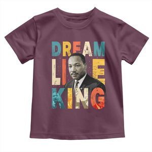 Dream Like King Inspirational MLK Graphic Toddler T Shirt Civil Rights Legacy Tribute TS02 Maroon Print Your Wear