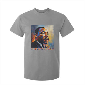 I Have A Dream Inspirational MLK Quotes T Shirt For Kid Equality and Justice Martin Luther King Tribute TS02 Sport Gray Print Your Wear