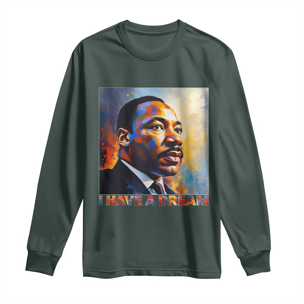 I Have A Dream Inspirational MLK Quotes Long Sleeve Shirt Equality and Justice Martin Luther King Tribute TS02 Dark Forest Green Print Your Wear