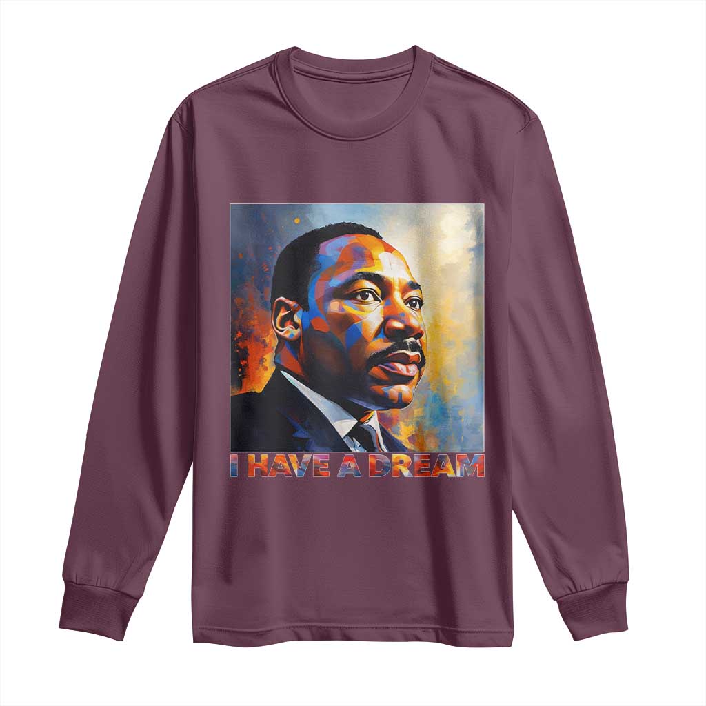 I Have A Dream Inspirational MLK Quotes Long Sleeve Shirt Equality and Justice Martin Luther King Tribute TS02 Maroon Print Your Wear