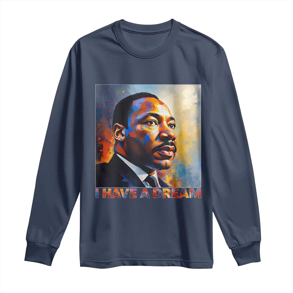 I Have A Dream Inspirational MLK Quotes Long Sleeve Shirt Equality and Justice Martin Luther King Tribute TS02 Navy Print Your Wear