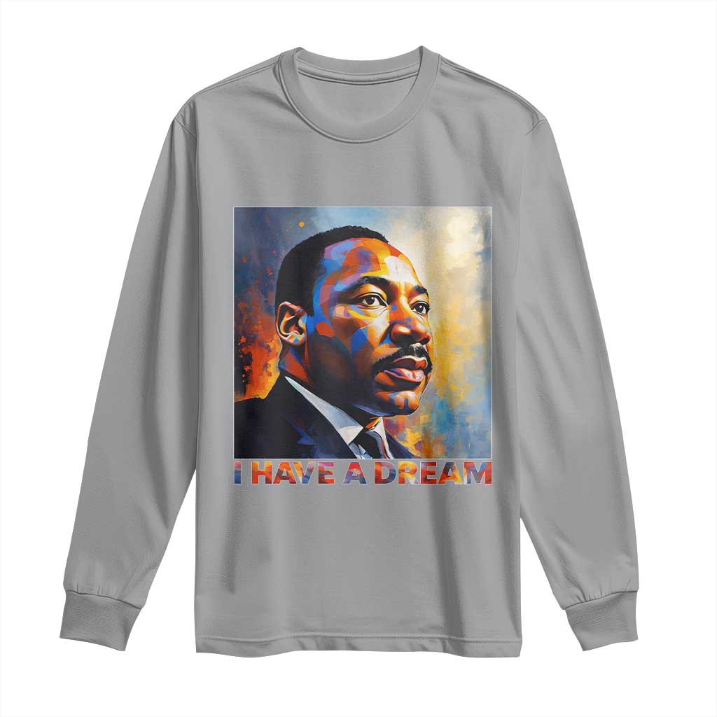 I Have A Dream Inspirational MLK Quotes Long Sleeve Shirt Equality and Justice Martin Luther King Tribute TS02 Sport Gray Print Your Wear