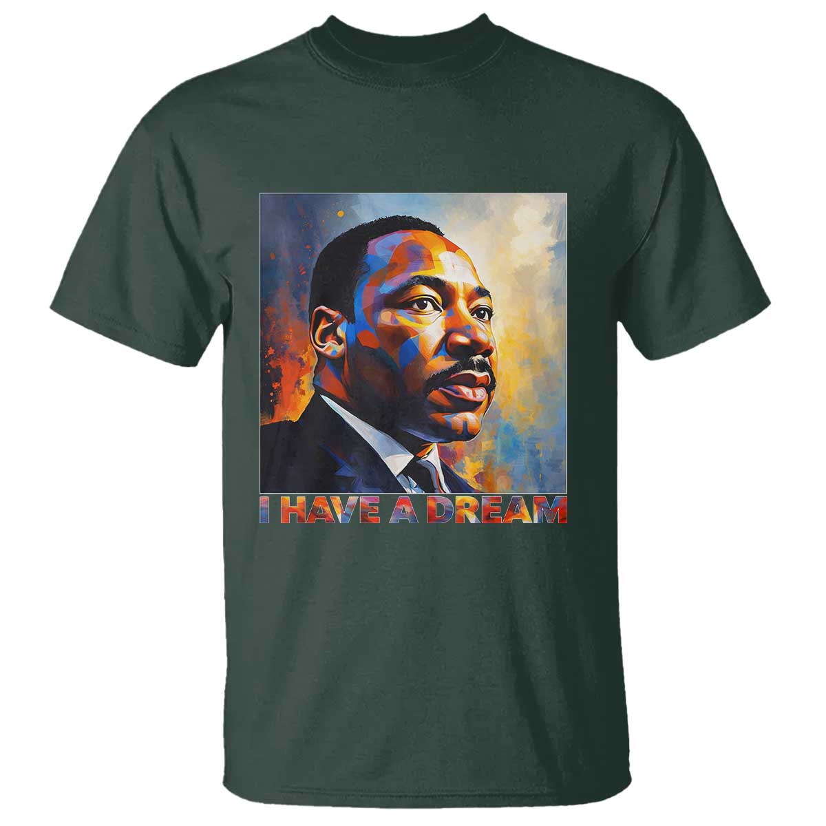 I Have A Dream Inspirational MLK Quotes T Shirt Equality and Justice Martin Luther King Tribute TS02 Dark Forest Green Print Your Wear