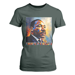 I Have A Dream Inspirational MLK Quotes T Shirt For Women Equality and Justice Martin Luther King Tribute TS02 Dark Forest Green Print Your Wear