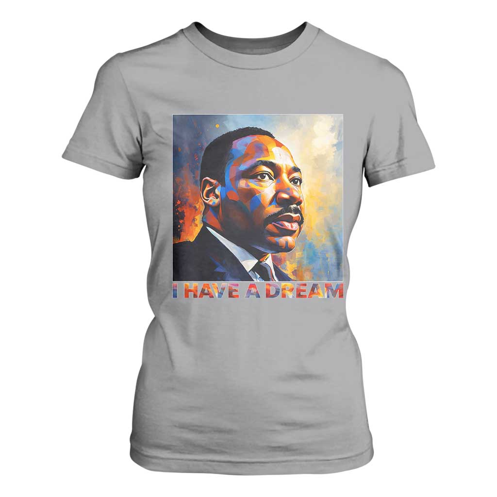 I Have A Dream Inspirational MLK Quotes T Shirt For Women Equality and Justice Martin Luther King Tribute TS02 Sport Gray Print Your Wear