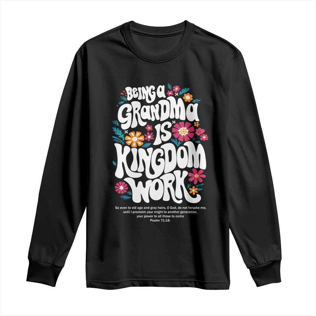Floral Scripture for Grandmother Long Sleeve Shirt Being a Grandma is Kingdom Work Christian Faith Inpired TS02 Black Print Your Wear