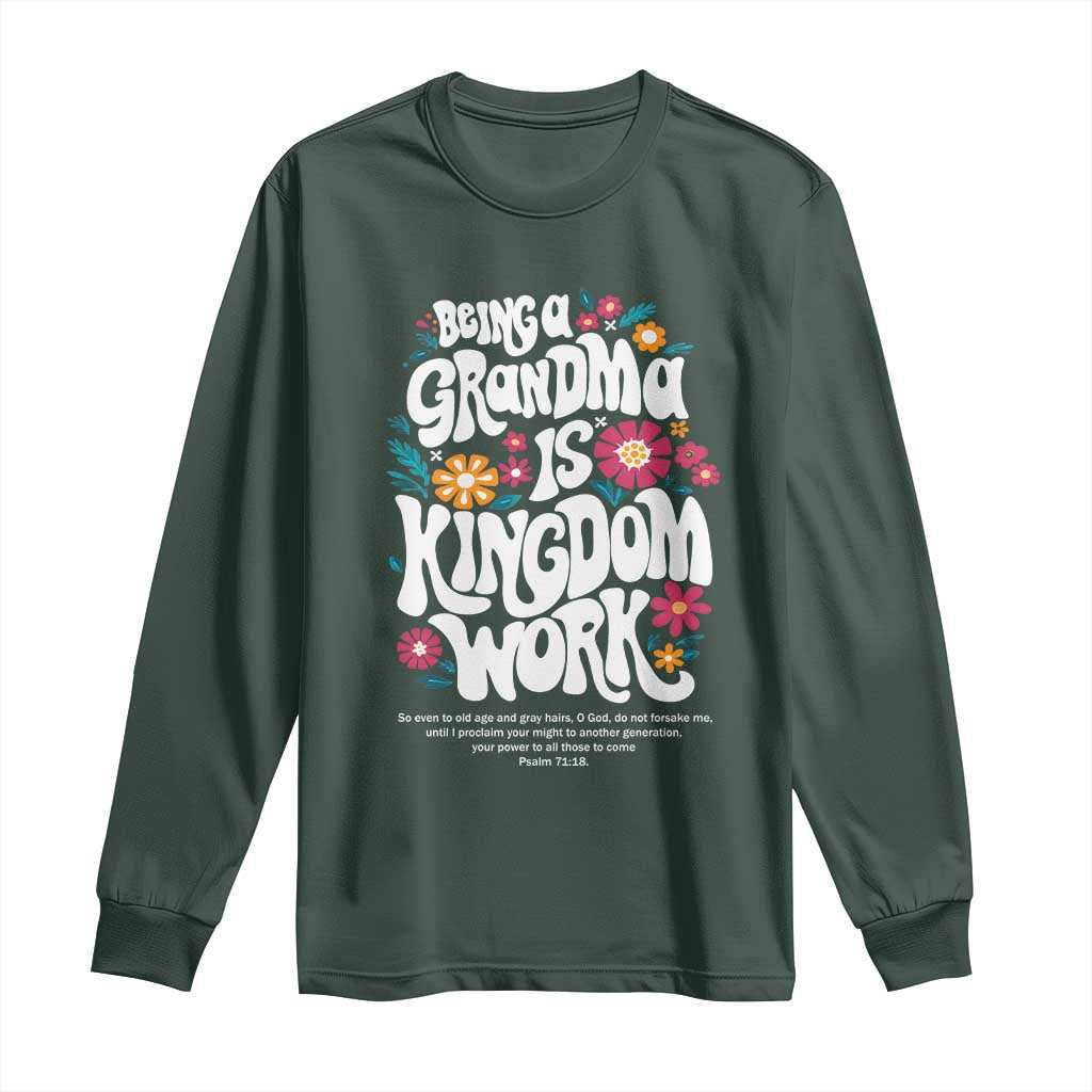 Floral Scripture for Grandmother Long Sleeve Shirt Being a Grandma is Kingdom Work Christian Faith Inpired TS02 Dark Forest Green Print Your Wear