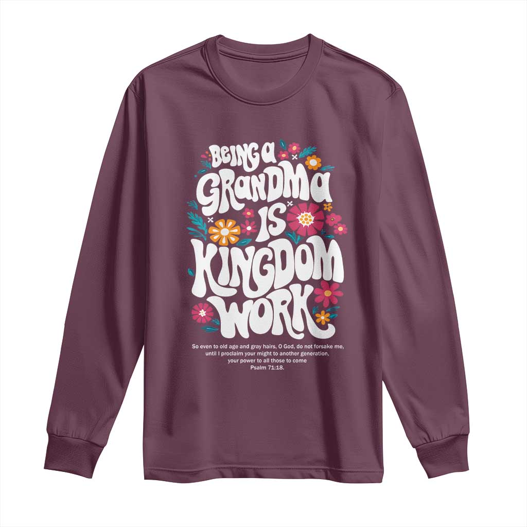 Floral Scripture for Grandmother Long Sleeve Shirt Being a Grandma is Kingdom Work Christian Faith Inpired TS02 Maroon Print Your Wear