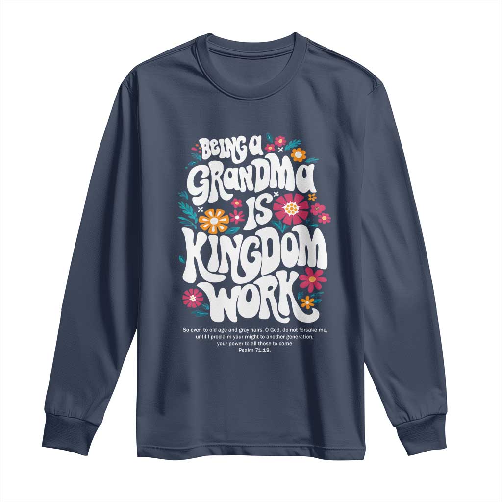 Floral Scripture for Grandmother Long Sleeve Shirt Being a Grandma is Kingdom Work Christian Faith Inpired TS02 Navy Print Your Wear