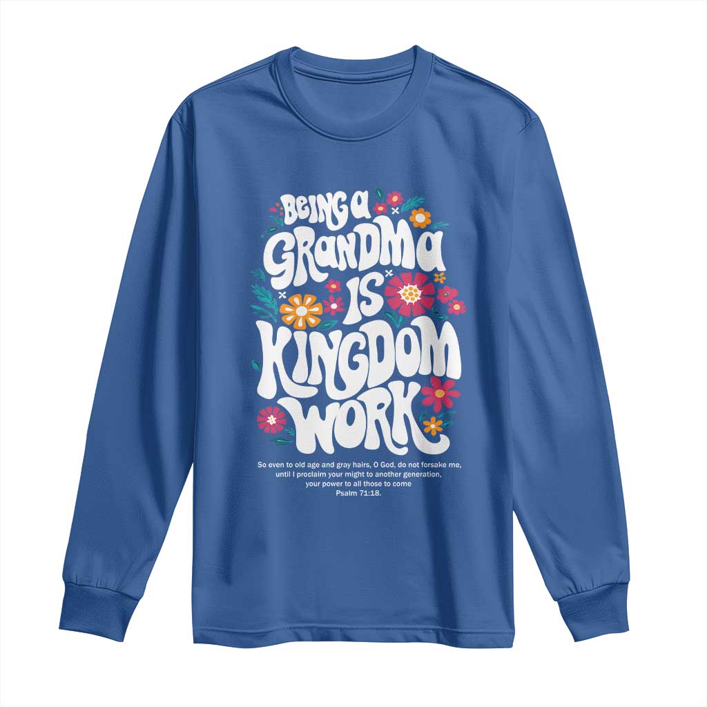 Floral Scripture for Grandmother Long Sleeve Shirt Being a Grandma is Kingdom Work Christian Faith Inpired TS02 Royal Blue Print Your Wear