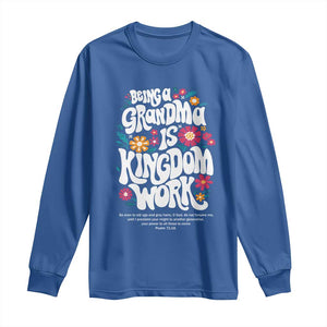 Floral Scripture for Grandmother Long Sleeve Shirt Being a Grandma is Kingdom Work Christian Faith Inpired TS02 Royal Blue Print Your Wear