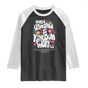 Floral Scripture for Grandmother Raglan Shirt Being a Grandma is Kingdom Work Christian Faith Inpired TS02 Black White Print Your Wear
