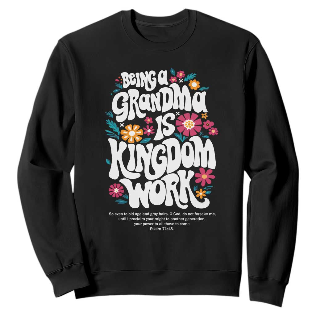 Floral Scripture for Grandmother Sweatshirt Being a Grandma is Kingdom Work Christian Faith Inpired TS02 Black Print Your Wear