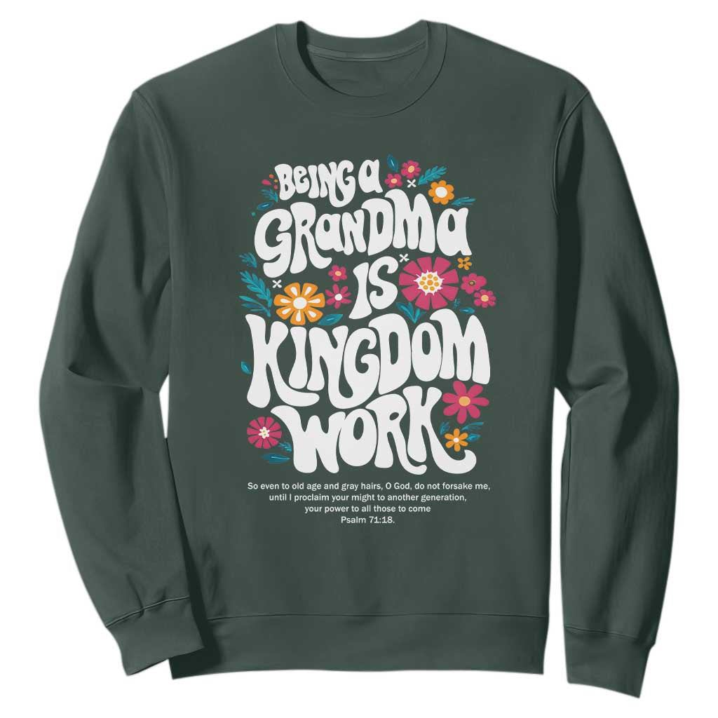 Floral Scripture for Grandmother Sweatshirt Being a Grandma is Kingdom Work Christian Faith Inpired TS02 Dark Forest Green Print Your Wear