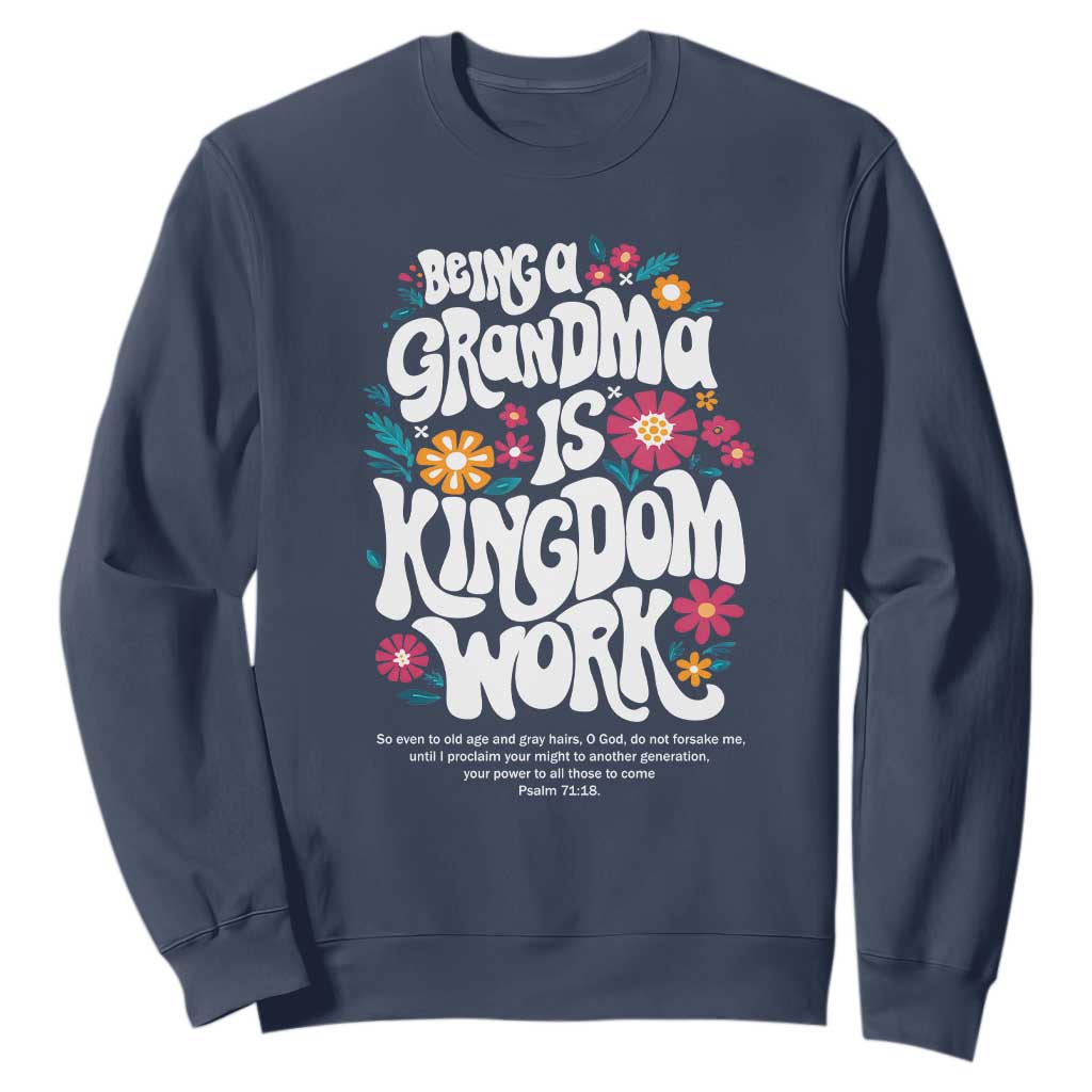 Floral Scripture for Grandmother Sweatshirt Being a Grandma is Kingdom Work Christian Faith Inpired TS02 Navy Print Your Wear