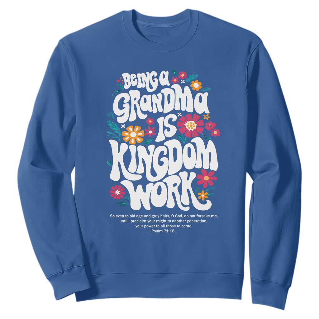 Floral Scripture for Grandmother Sweatshirt Being a Grandma is Kingdom Work Christian Faith Inpired TS02 Royal Blue Print Your Wear