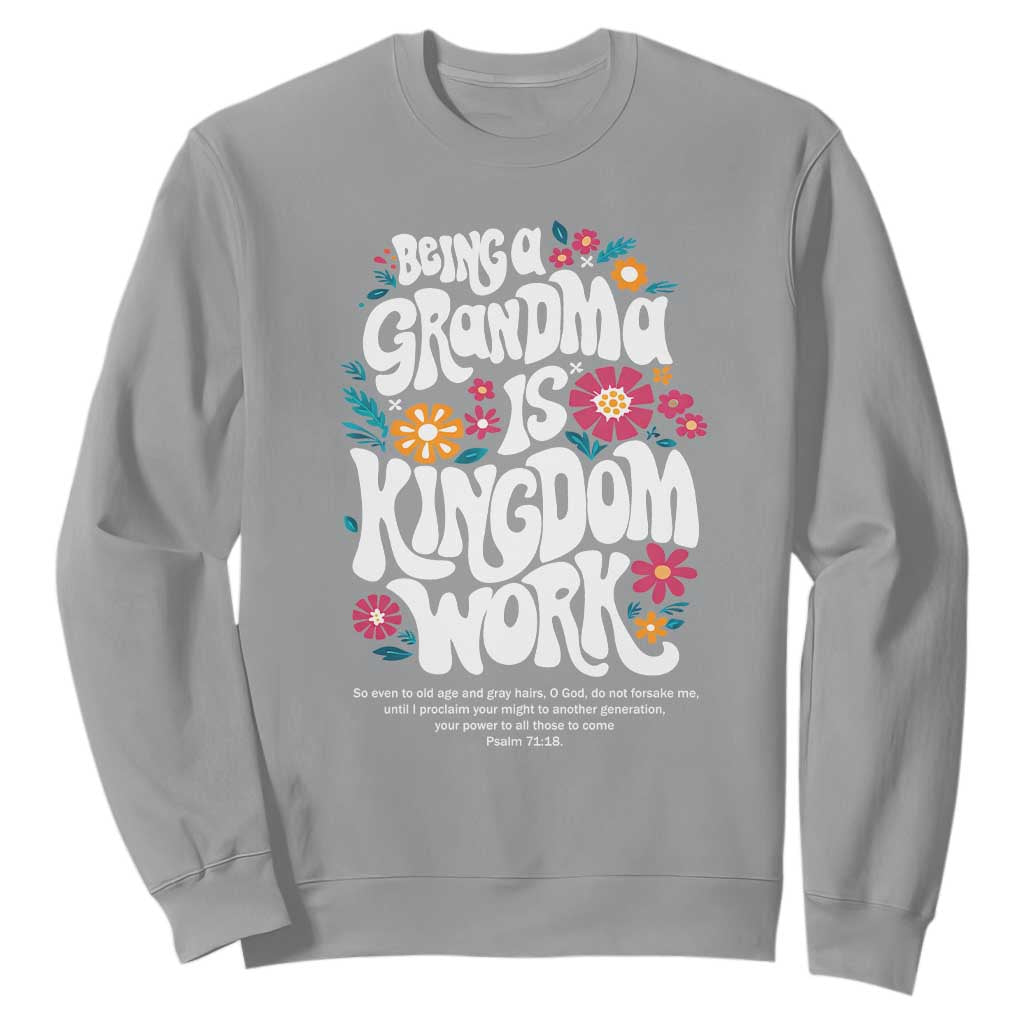 Floral Scripture for Grandmother Sweatshirt Being a Grandma is Kingdom Work Christian Faith Inpired TS02 Sport Gray Print Your Wear