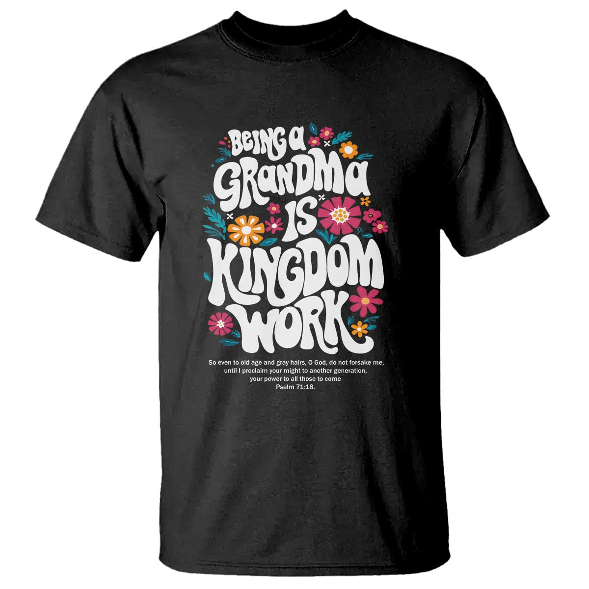 Floral Scripture for Grandmother T Shirt Being a Grandma is Kingdom Work Christian Faith Inpired TS02 Black Print Your Wear