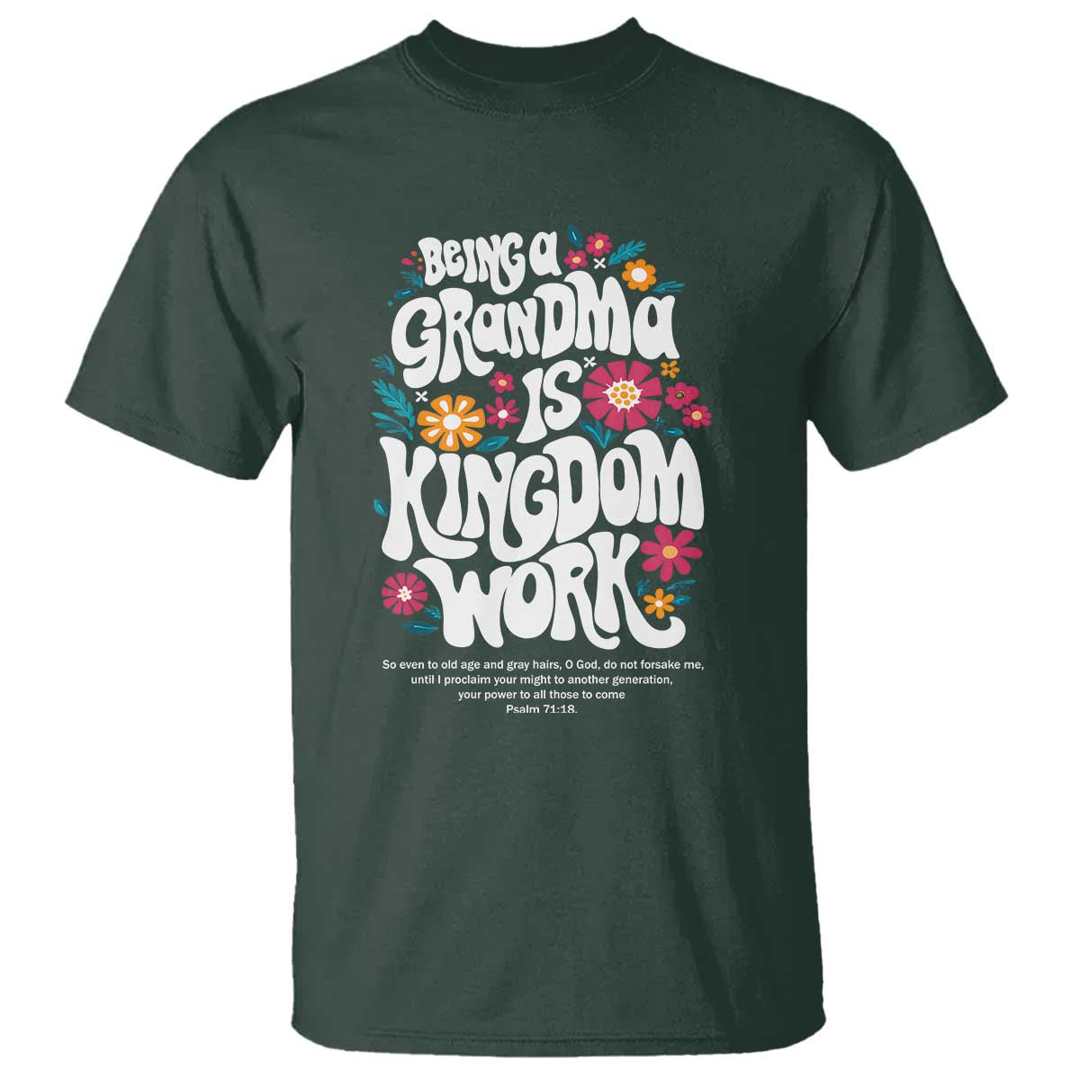 Floral Scripture for Grandmother T Shirt Being a Grandma is Kingdom Work Christian Faith Inpired TS02 Dark Forest Green Print Your Wear