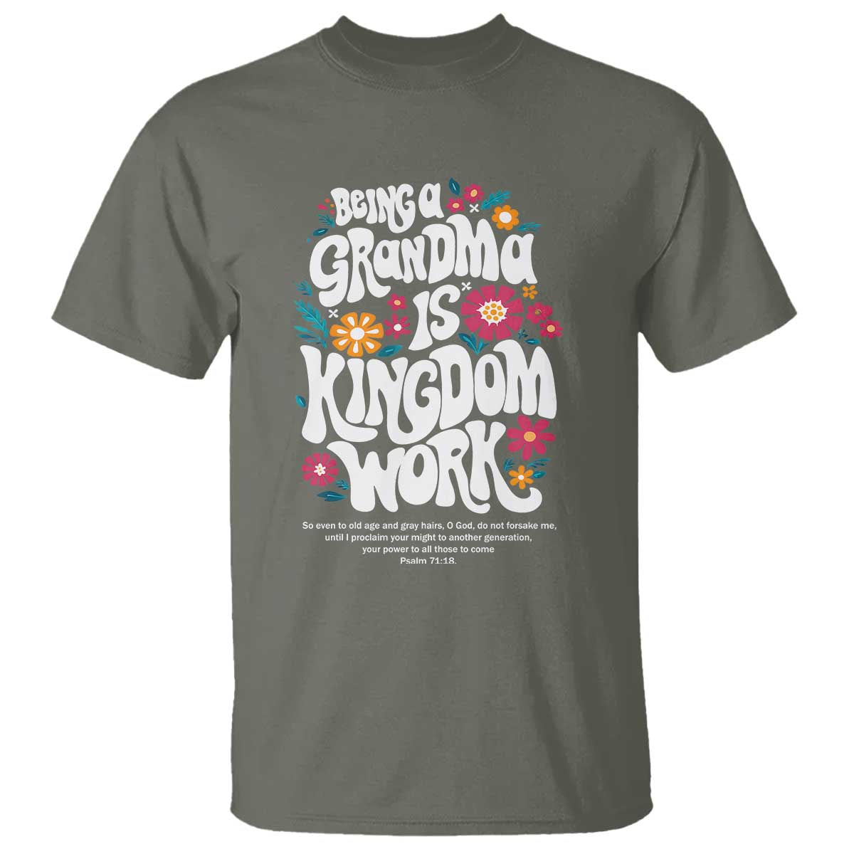 Floral Scripture for Grandmother T Shirt Being a Grandma is Kingdom Work Christian Faith Inpired TS02 Military Green Print Your Wear