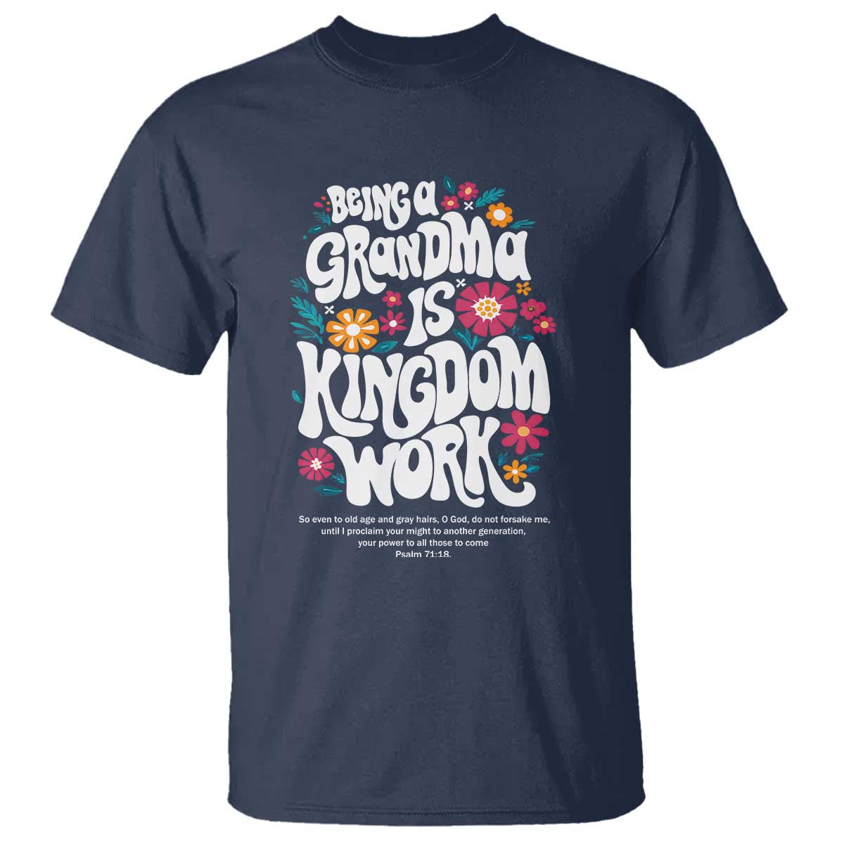 Floral Scripture for Grandmother T Shirt Being a Grandma is Kingdom Work Christian Faith Inpired TS02 Navy Print Your Wear