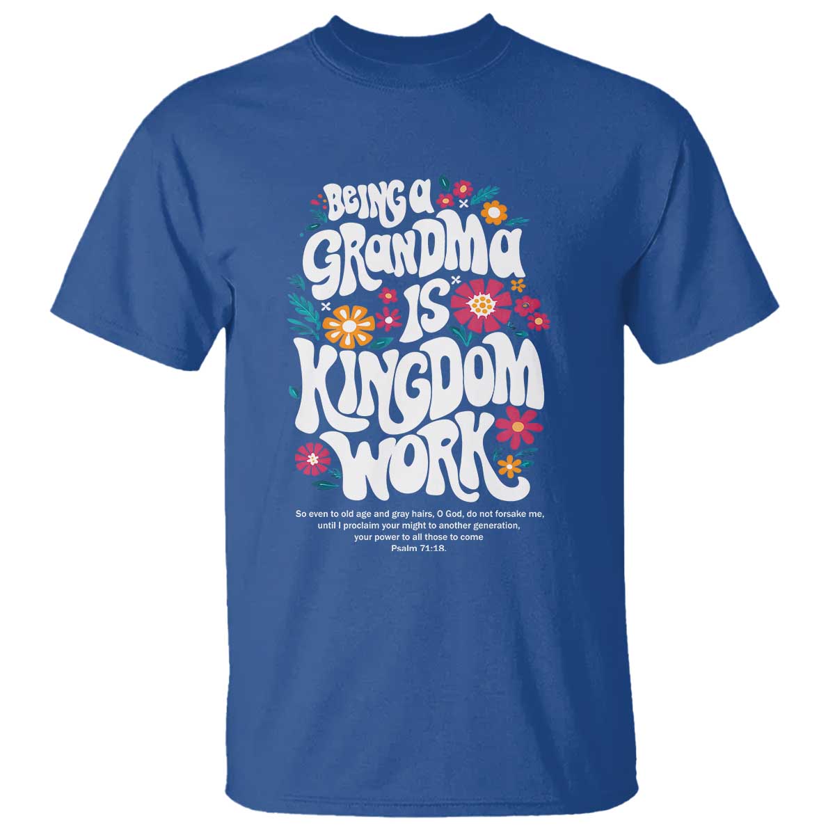 Floral Scripture for Grandmother T Shirt Being a Grandma is Kingdom Work Christian Faith Inpired TS02 Royal Blue Print Your Wear