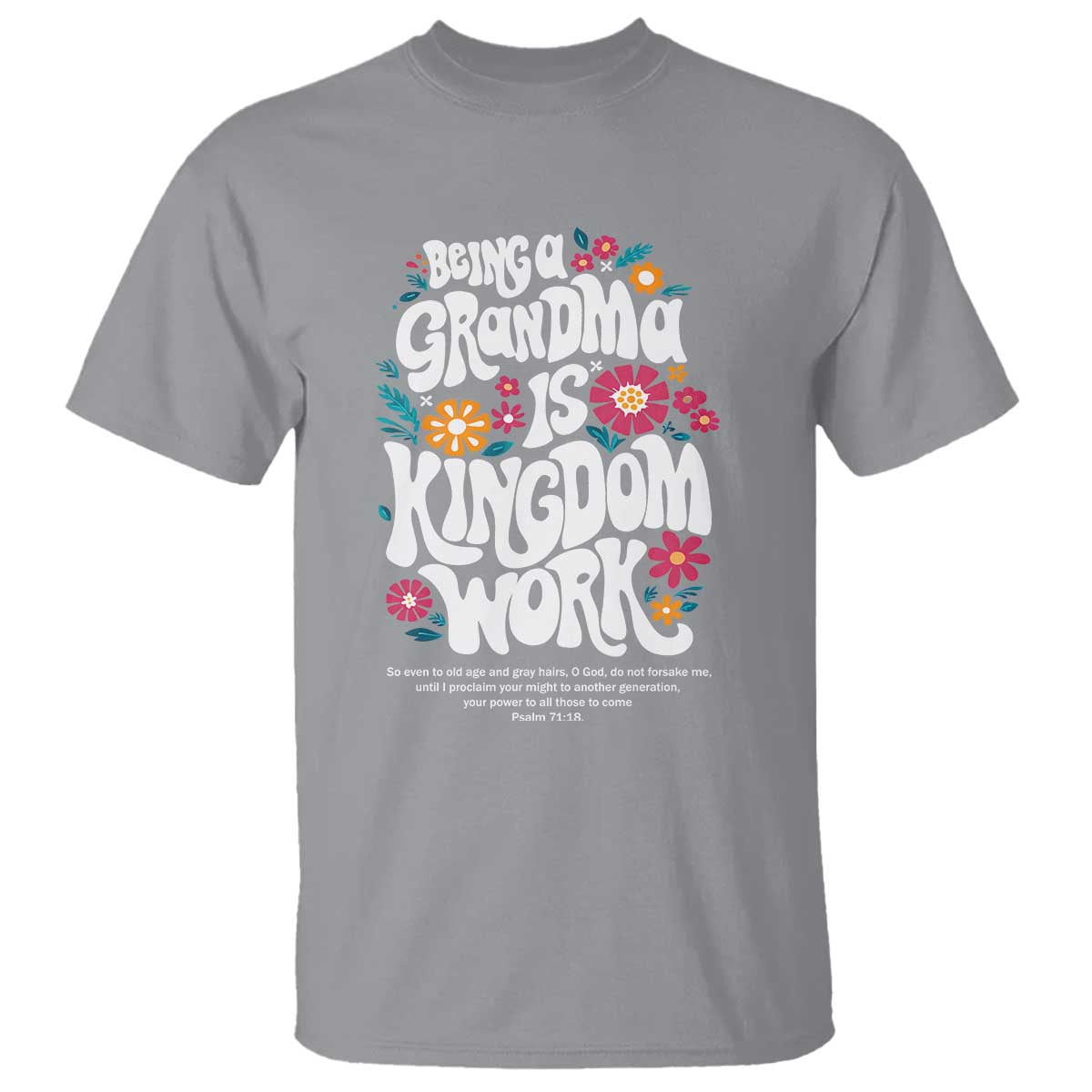 Floral Scripture for Grandmother T Shirt Being a Grandma is Kingdom Work Christian Faith Inpired TS02 Sport Gray Print Your Wear