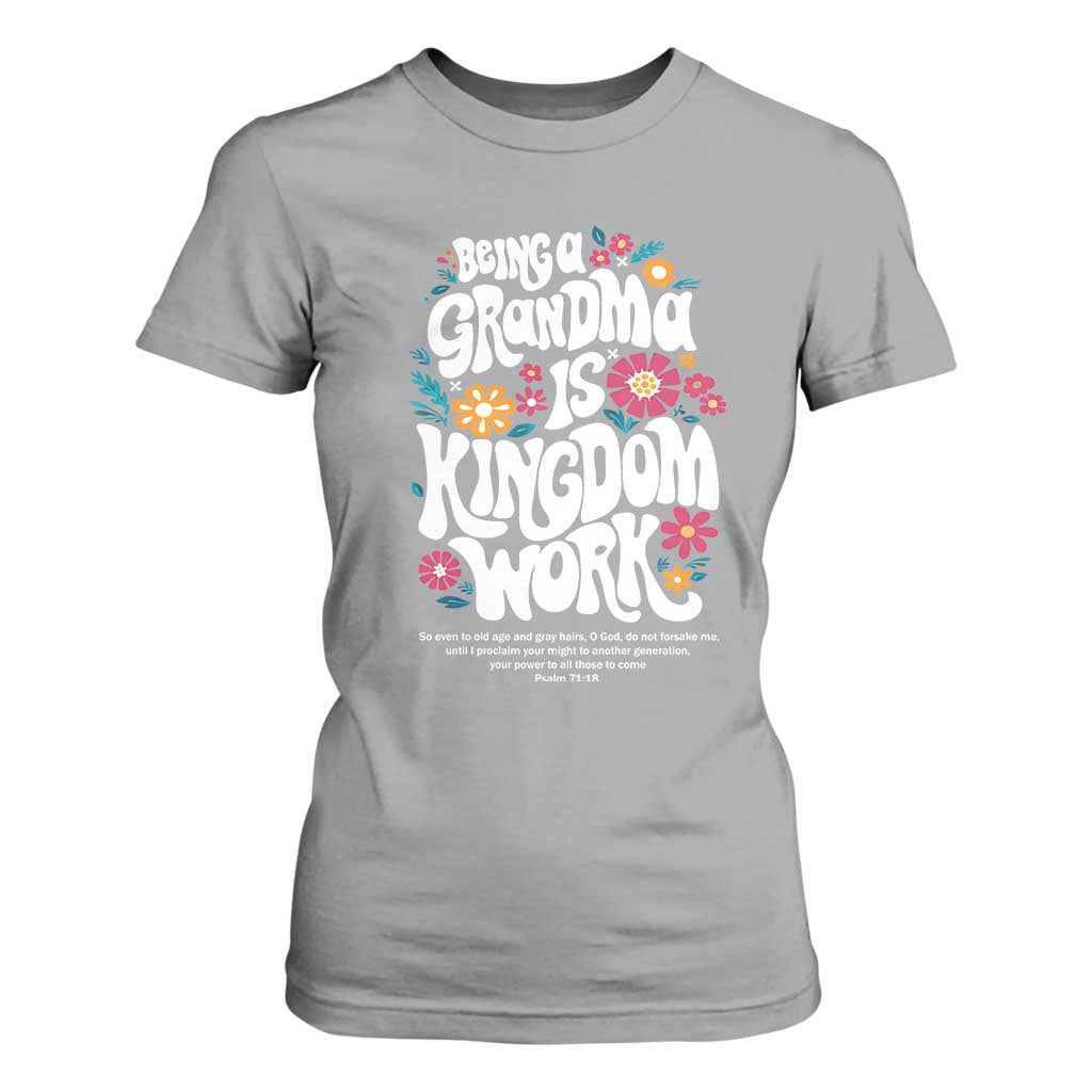 Floral Scripture for Grandmother T Shirt For Women Being a Grandma is Kingdom Work Christian Faith Inpired TS02 Sport Gray Print Your Wear