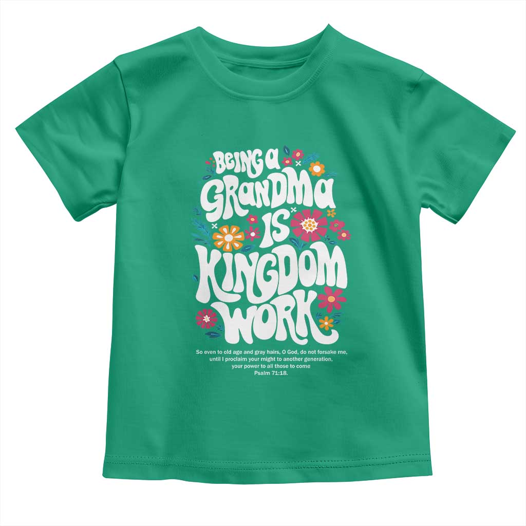 Floral Scripture for Grandmother Toddler T Shirt Being a Grandma is Kingdom Work Christian Faith Inpired TS02 Irish Green Print Your Wear