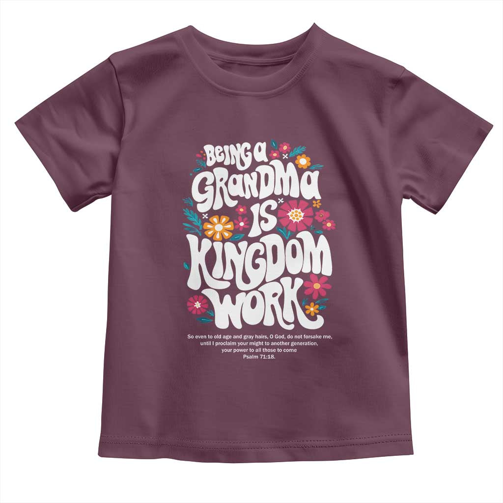 Floral Scripture for Grandmother Toddler T Shirt Being a Grandma is Kingdom Work Christian Faith Inpired TS02 Maroon Print Your Wear