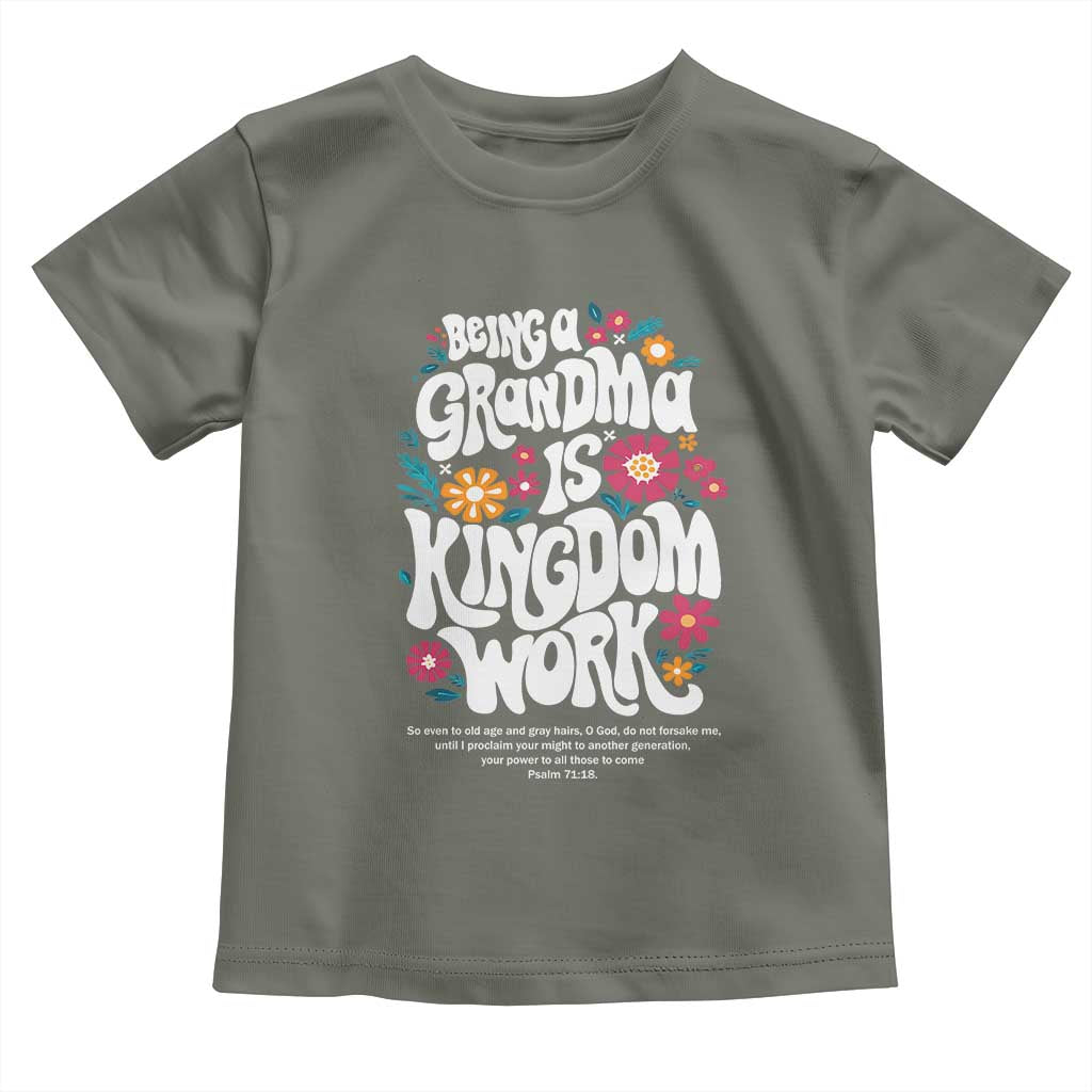 Floral Scripture for Grandmother Toddler T Shirt Being a Grandma is Kingdom Work Christian Faith Inpired TS02 Military Green Print Your Wear