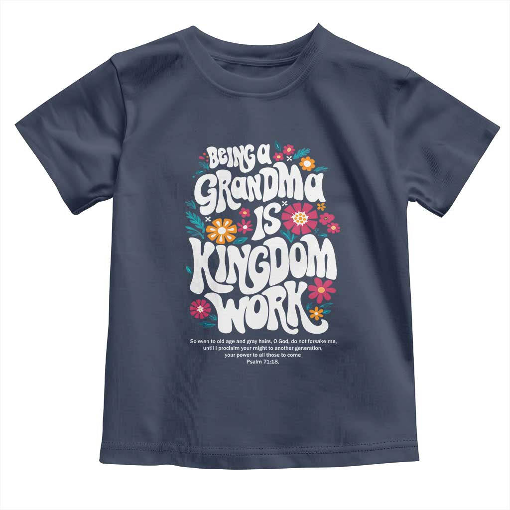 Floral Scripture for Grandmother Toddler T Shirt Being a Grandma is Kingdom Work Christian Faith Inpired TS02 Navy Print Your Wear