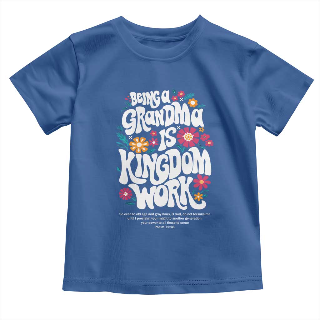 Floral Scripture for Grandmother Toddler T Shirt Being a Grandma is Kingdom Work Christian Faith Inpired TS02 Royal Blue Print Your Wear