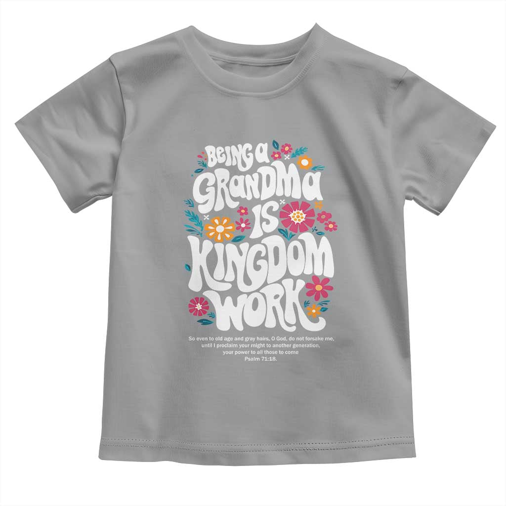 Floral Scripture for Grandmother Toddler T Shirt Being a Grandma is Kingdom Work Christian Faith Inpired TS02 Sport Gray Print Your Wear