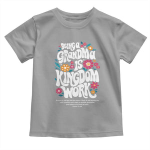 Floral Scripture for Grandmother Toddler T Shirt Being a Grandma is Kingdom Work Christian Faith Inpired TS02 Sport Gray Print Your Wear