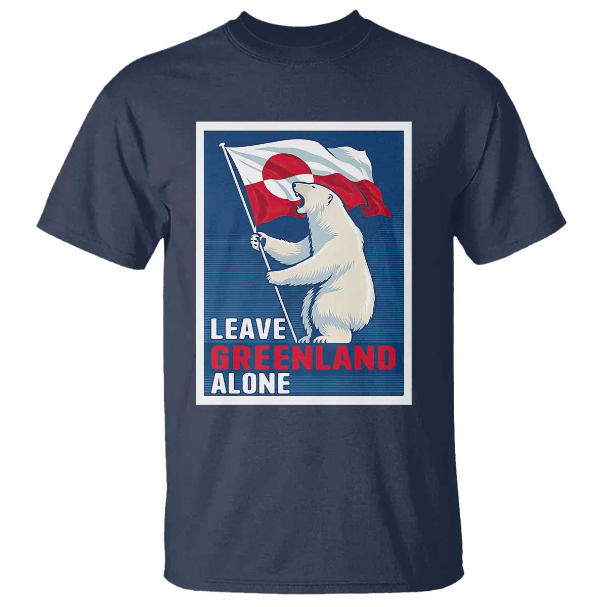 Leave Greenland Alone Polar Bear Resist T Shirt - Vintage Patriotic Propaganda Sovereignty Protest Tee TS02 Navy Print Your Wear