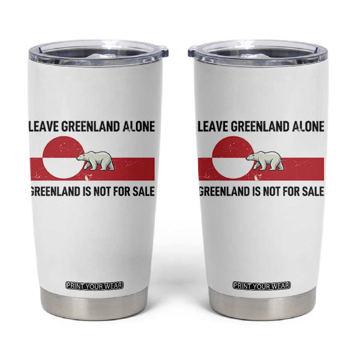 Leave Greenland Alone Polar Bear Protest Tumbler Cup Not For Sale Patriotic Flag TS02 White Print Your Wear