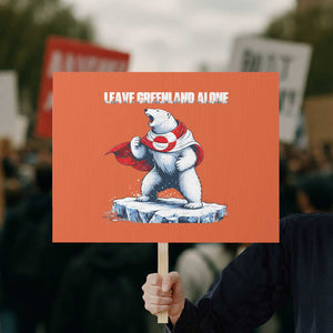 Heroic Polar Bear Leave Greenland Alone Protest Sign Patriotic Island Sovereignty Protest TS02 Horizontal 18" × 24" Orange Print Your Wear