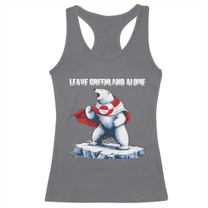 Heroic Polar Bear Leave Greenland Alone Racerback Tank Top Patriotic Island Sovereignty Protest TS02 Charcoal Print Your Wear